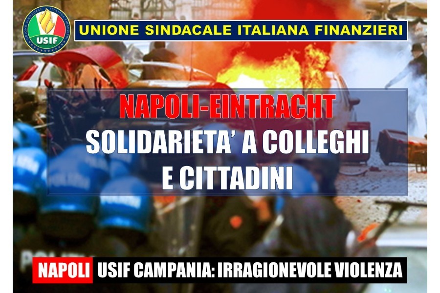 NAPOLI-EINTRACHT: USIF: IRRAGIONEVOLE VIOLENZA. SOLIDARIETÀ A COLLEGHI E CITTADINI