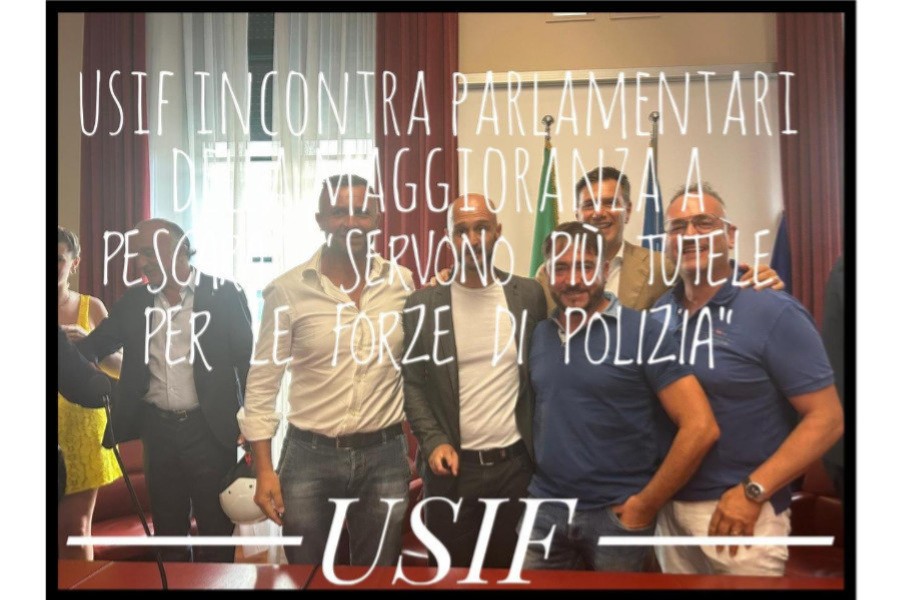 USIF INCONTRA PARLAMENTARI DELLA MAGGIORANZA A PESCARA: SERVONO PIÙ TUTELE PER LE FORZE DI POLIZIA