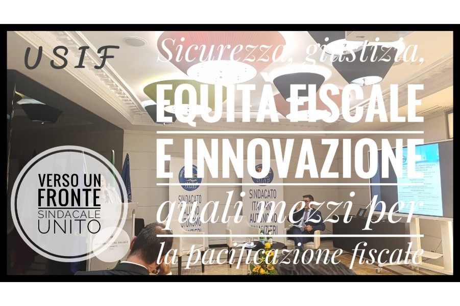 USIF al convegno “Sicurezza, giustizia, equità fiscale e innovazione quali mezzi per la pacificazione fiscale”. Verso un fronte sindacale unito