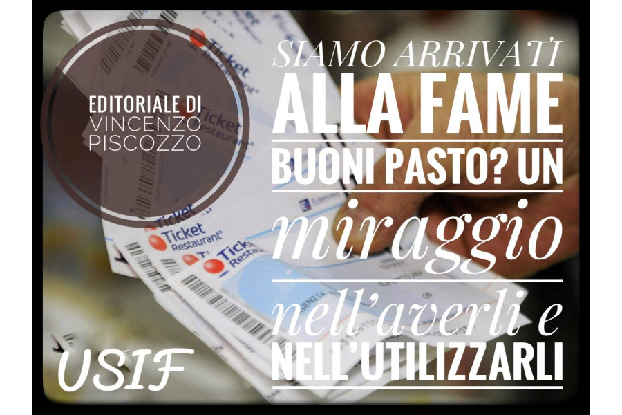 SIAMO ARRIVATI ALLA FAME. Buoni pasto? Un miraggio nell’averli e nell’utilizzarli