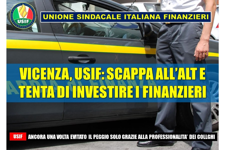VICENZA, USIF: SCAPPA ALL’ALT E RISCHIA DI INVESTIRE FINANZIERE. SOLIDARIETA' AI COLLEGHI