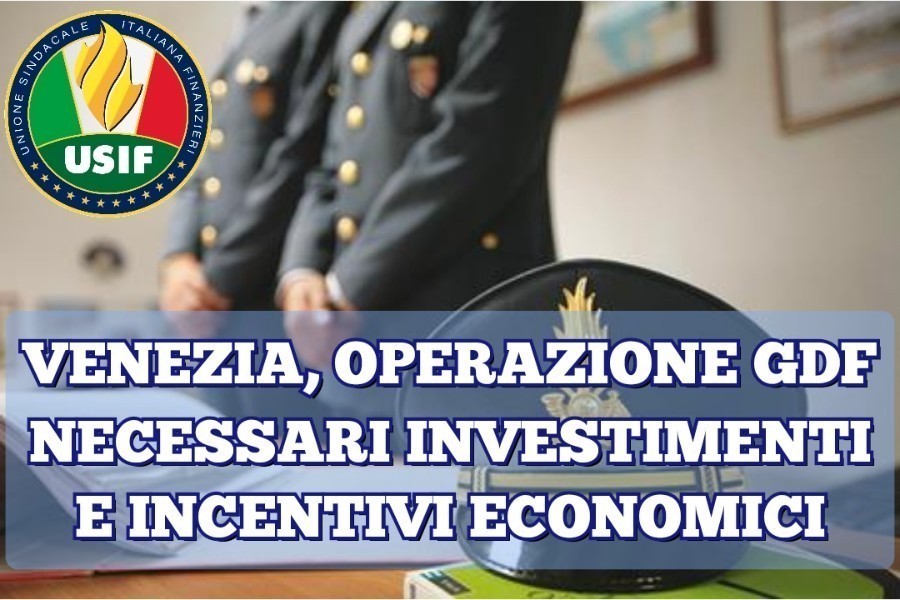 VENEZIA, OPERAZIONE GDF: NECESSARI INVESTIMENTI E INCENTIVI ECONOMICI