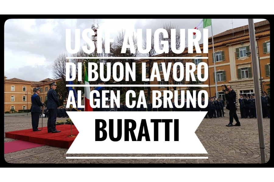 USIF: PLAUSO AL GENERALE GALDINO E AUGURI DI BUON LAVORO AL GENERALE BURATTI